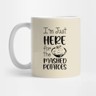 I'm Just Here For The Mashed POTATOES, Thanksgiving Food Mug